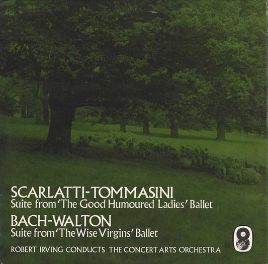 Domenico Scarlatti - Vincenzo Tommasini / Johann Sebastian Bach - Sir William Walton, Robert Irving (2) Conducts The Concert Arts Orchestra : Suite From 'The Good Humoured Ladies' Ballet / Suite From 'The Wise Virgins' Ballet (LP, Club, RE)