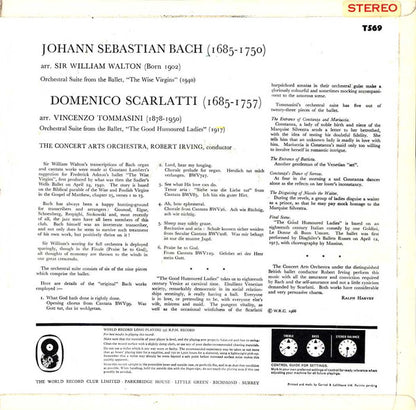 Domenico Scarlatti - Vincenzo Tommasini / Johann Sebastian Bach - Sir William Walton, Robert Irving (2) Conducts The Concert Arts Orchestra : Suite From 'The Good Humoured Ladies' Ballet / Suite From 'The Wise Virgins' Ballet (LP, Club, RE)