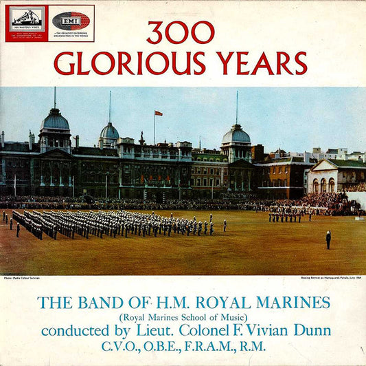 The Band Of H.M. Royal Marines (Royal Marines School Of Music) Conducted By Vivian Dunn : 300 Glorious Years (LP)