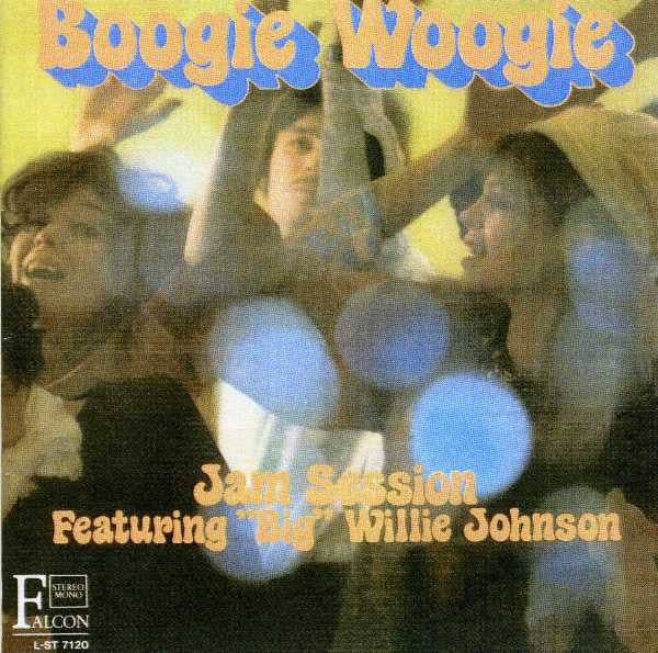 "Big" Willie Johnson : Boogie Woogie (Jam Session featuring "Big" Willie Johnson) (LP, Album)