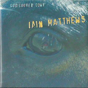 Iain Matthews : God Looked Down (CD, Album)