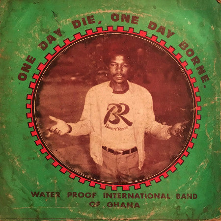 Water Proof International Band Of Ghana : One Day Die, One Day Borne (LP)