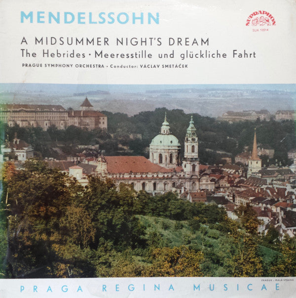 Felix Mendelssohn-Bartholdy, The Prague Symphony Orchestra • Václav Smetáček : A Midsummer Night's Dream / The Hebrides • Meeresstille Und Glückliche Fahrt (LP, Mono)