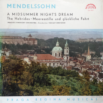 Felix Mendelssohn-Bartholdy, The Prague Symphony Orchestra • Václav Smetáček : A Midsummer Night's Dream / The Hebrides • Meeresstille Und Glückliche Fahrt (LP, Mono)