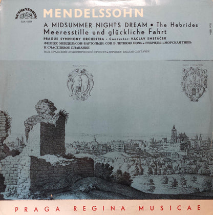 Felix Mendelssohn-Bartholdy, The Prague Symphony Orchestra • Václav Smetáček : A Midsummer Night's Dream / The Hebrides • Meeresstille Und Glückliche Fahrt (LP, Mono)