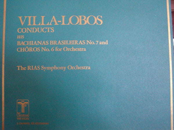 Heitor Villa-Lobos, RIAS Symphonie-Orchester Berlin : Conducts his Bachianas Brasileiras No.7 and Choros No. 6 for Orchestra (LP, Album)