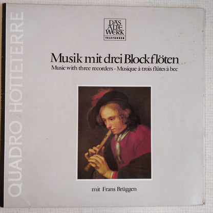 Quadro Hotteterre Mit Frans Brüggen : Musik Mit Drei Blockflöten = Music With Three Recorders = Musique À Trois Flûtes À Bec (LP)