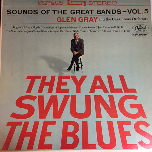 Glen Gray & The Casa Loma Orchestra : They All Swung The Blues (Sounds Of The Great Bands - Vol. 5) (LP, Album)