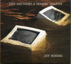 Iain Matthews & Searing Quartet : Joy Mining (CD, Album, Dig)